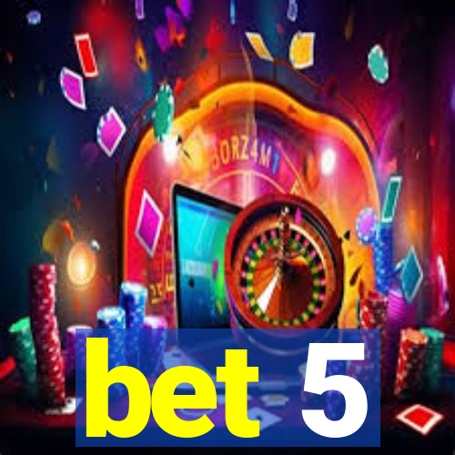bet 5